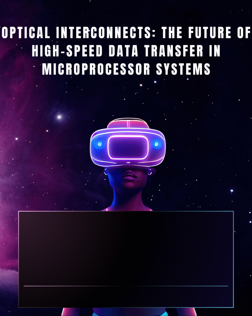 Optical Interconnects: The Future of High-Speed Data Transfer in Microprocessor Systems